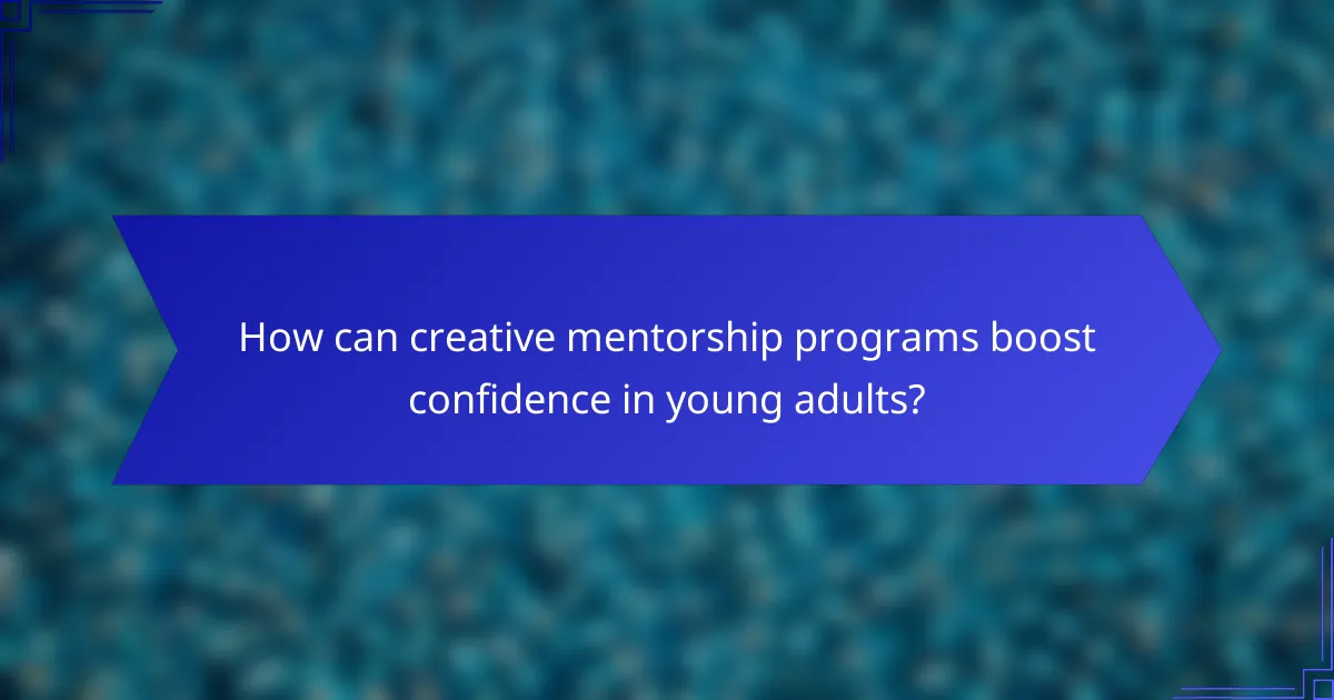 How can creative mentorship programs boost confidence in young adults?