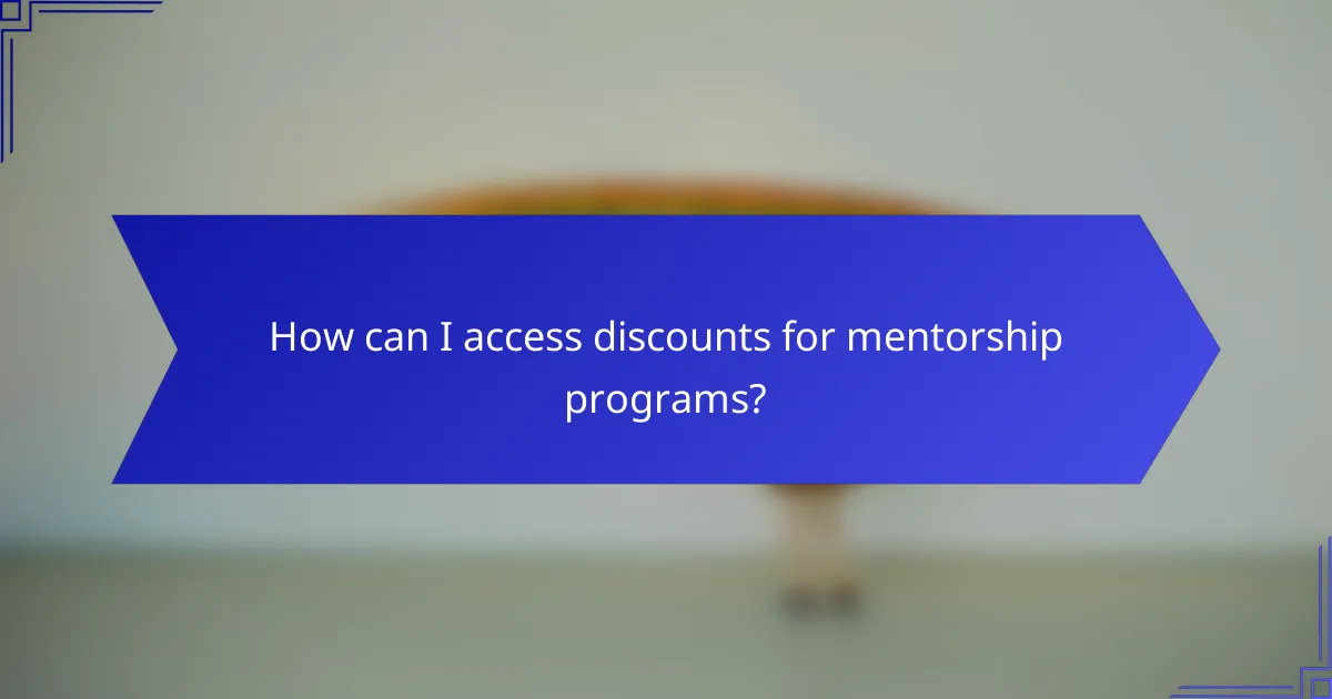 How can I access discounts for mentorship programs?