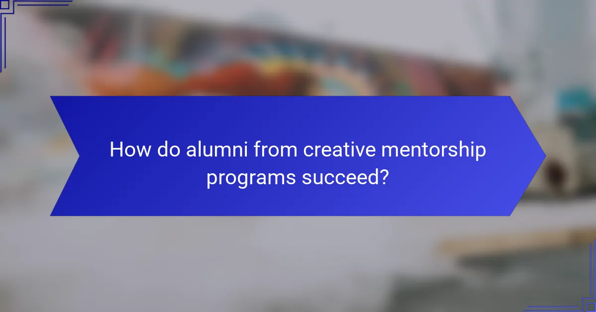 How do alumni from creative mentorship programs succeed?