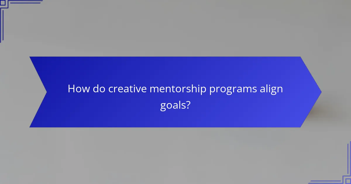 How do creative mentorship programs align goals?