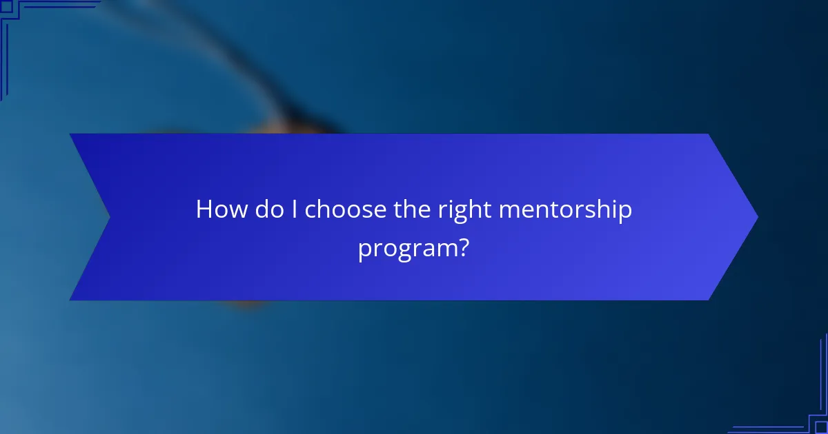 How do I choose the right mentorship program?