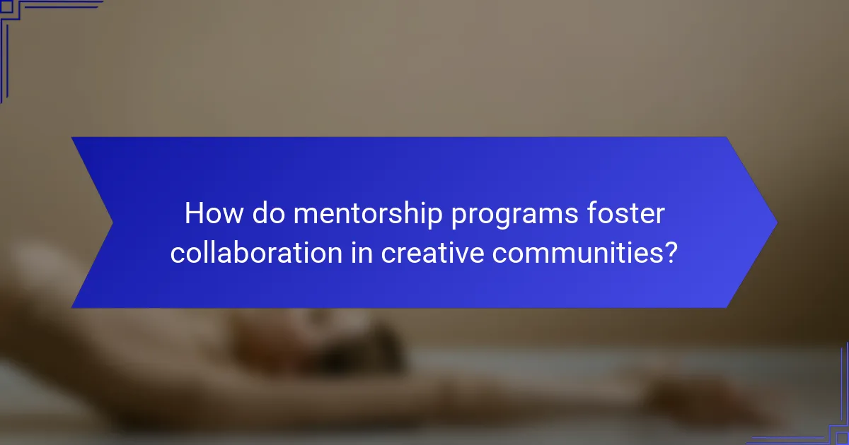 How do mentorship programs foster collaboration in creative communities?