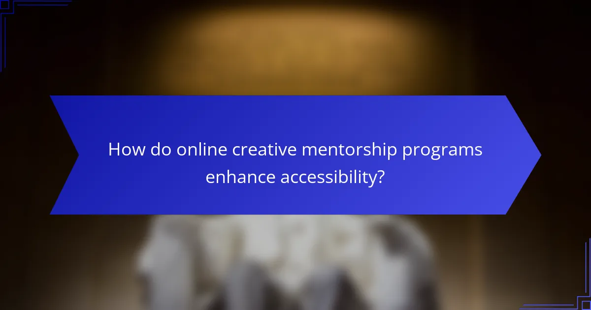 How do online creative mentorship programs enhance accessibility?