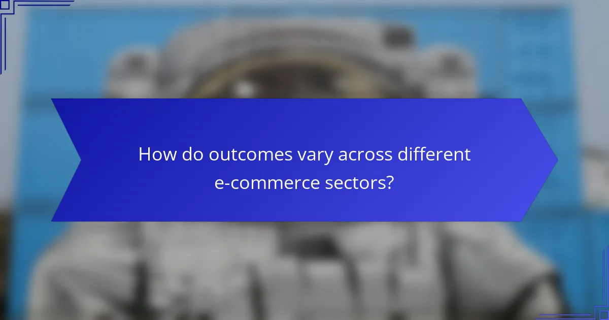 How do outcomes vary across different e-commerce sectors?
