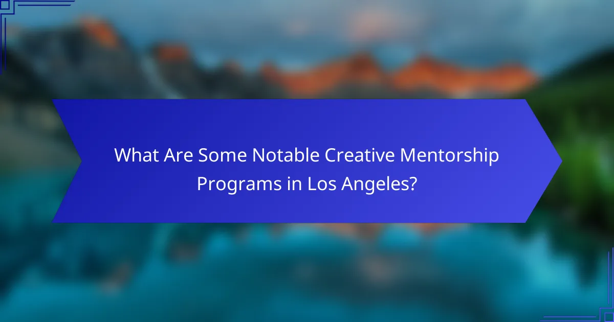 What Are Some Notable Creative Mentorship Programs in Los Angeles?