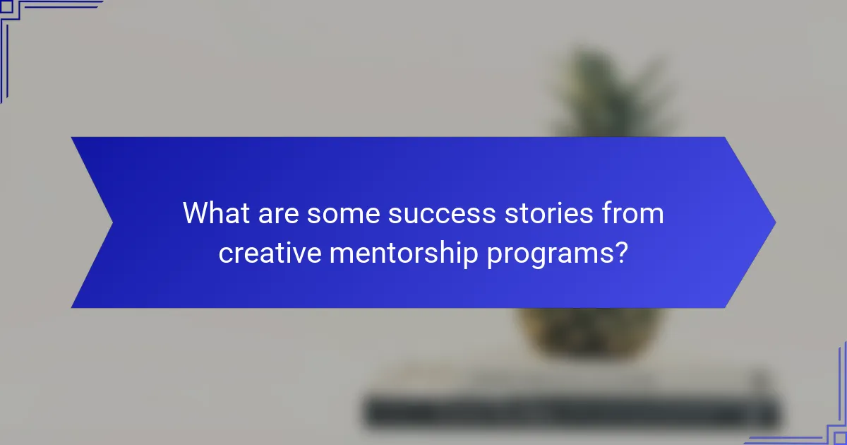 What are some success stories from creative mentorship programs?