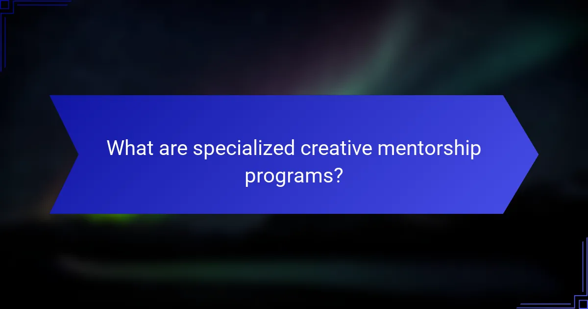 What are specialized creative mentorship programs?