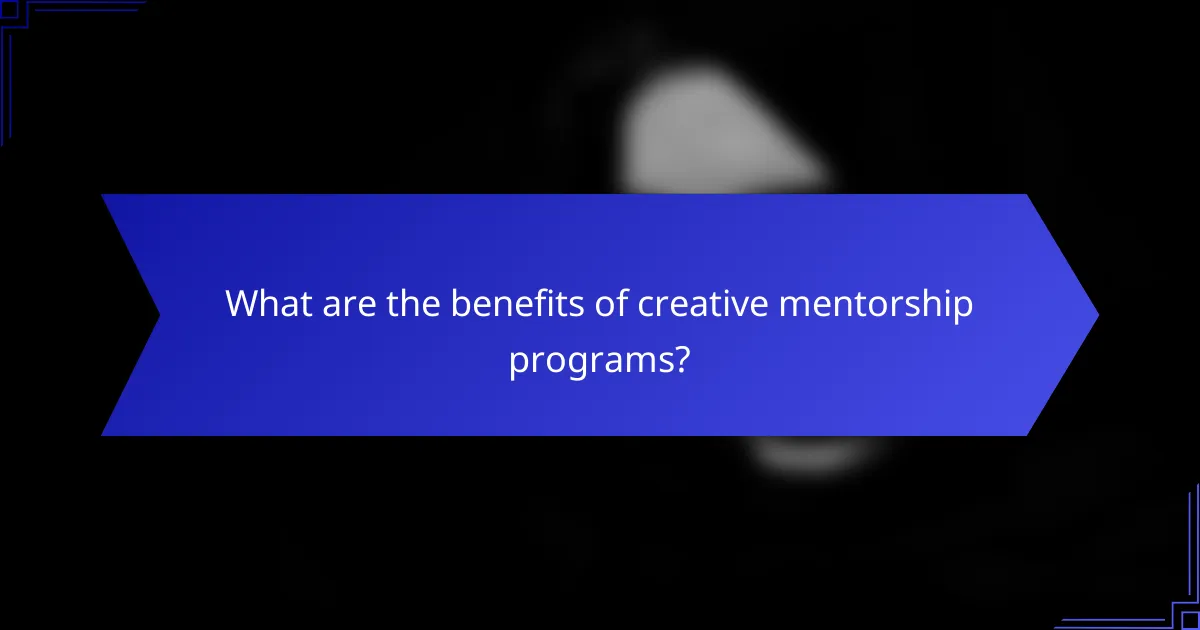 What are the benefits of creative mentorship programs?