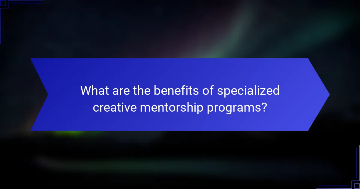 What are the benefits of specialized creative mentorship programs?