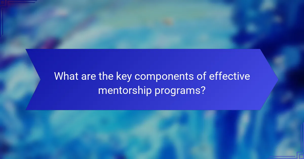 What are the key components of effective mentorship programs?
