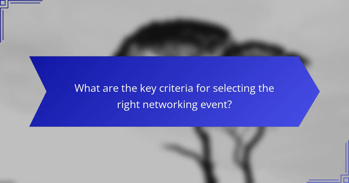 What are the key criteria for selecting the right networking event?