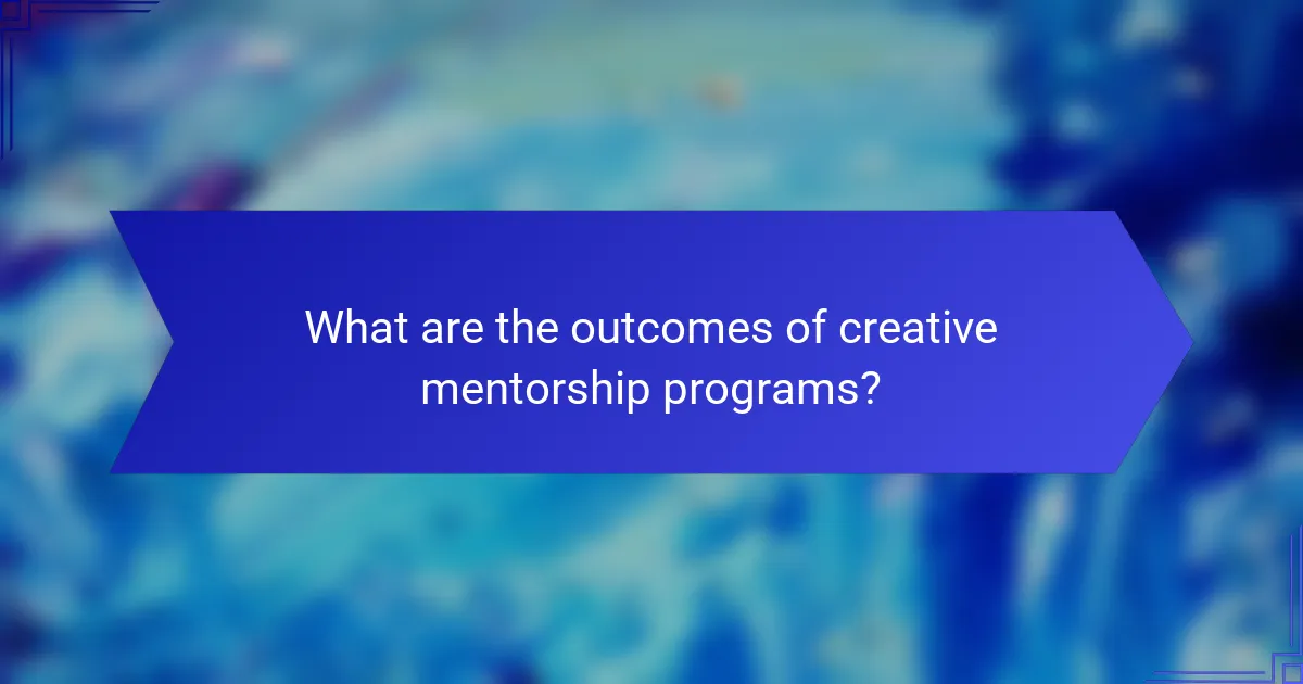What are the outcomes of creative mentorship programs?