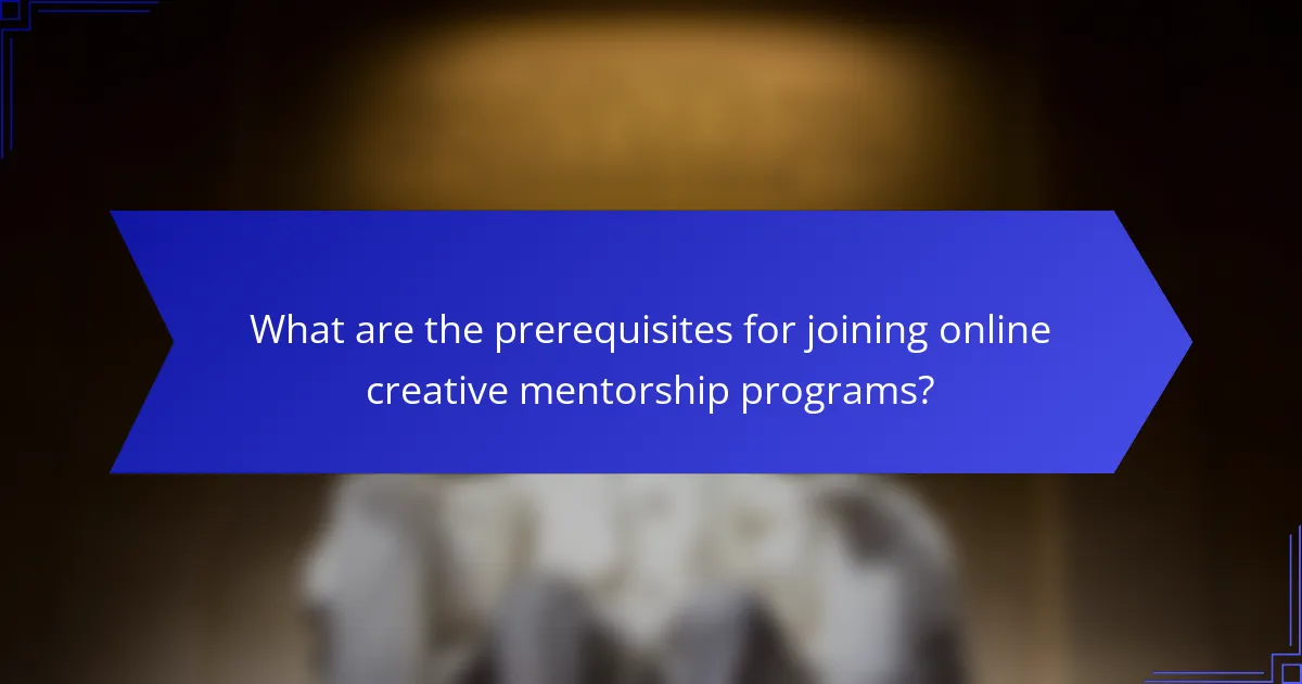 What are the prerequisites for joining online creative mentorship programs?