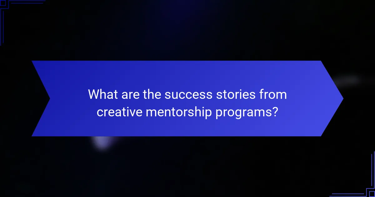 What are the success stories from creative mentorship programs?