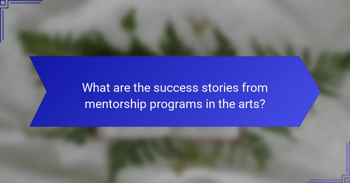 What are the success stories from mentorship programs in the arts?