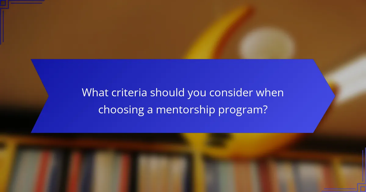 What criteria should you consider when choosing a mentorship program?