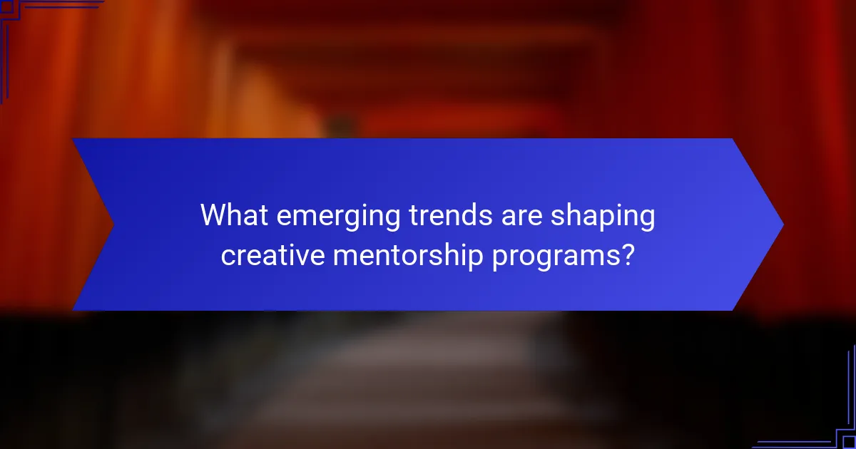 What emerging trends are shaping creative mentorship programs?