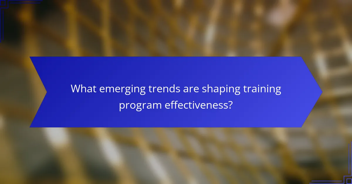 What emerging trends are shaping training program effectiveness?