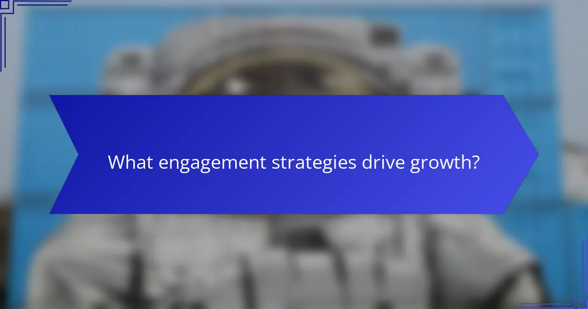 What engagement strategies drive growth?
