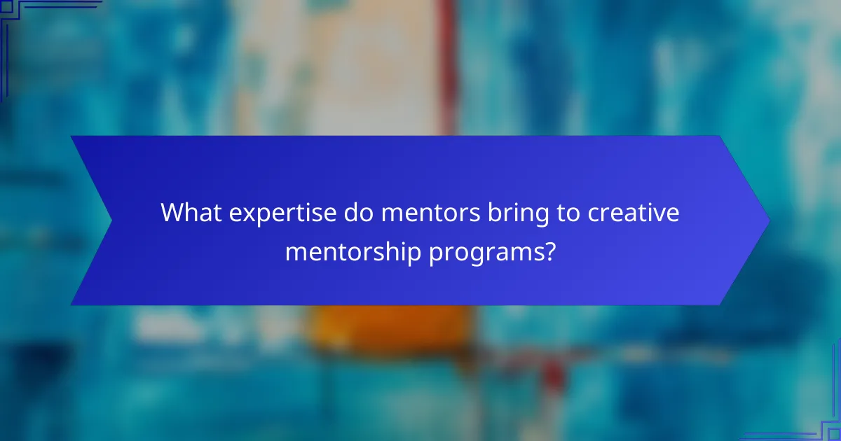 What expertise do mentors bring to creative mentorship programs?