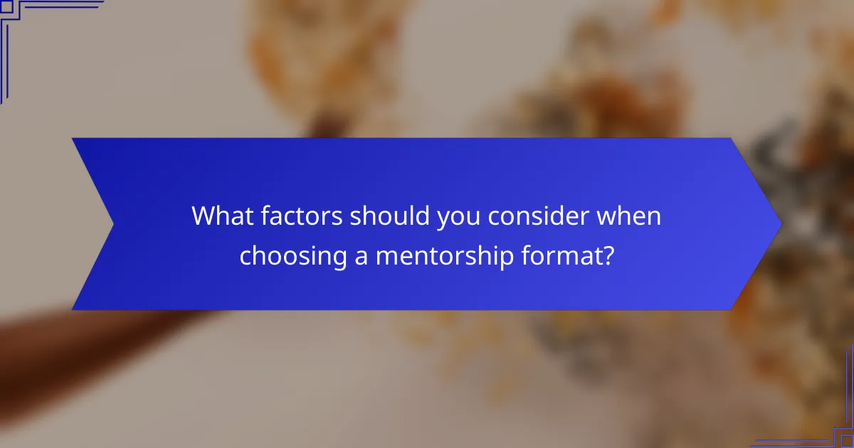 What factors should you consider when choosing a mentorship format?