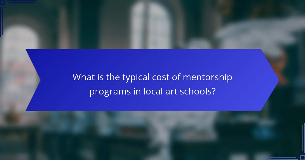 What is the typical cost of mentorship programs in local art schools?
