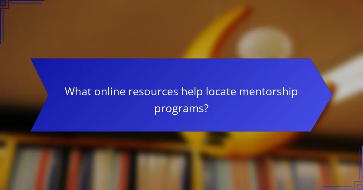 What online resources help locate mentorship programs?