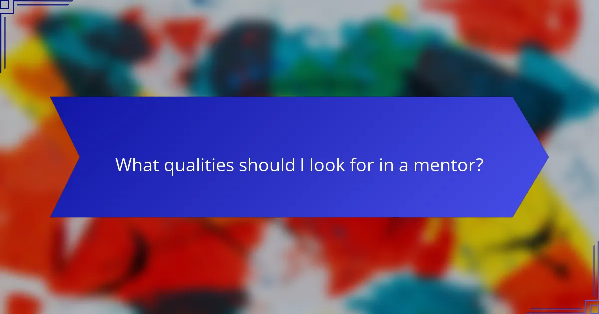 What qualities should I look for in a mentor?